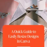 A Quick Guide to Easily Resize Designs in Canva 1 A Quick Guide to Easily Resize Designs in Canva