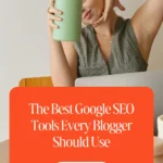 The Best Google SEO Tools Every Blogger Should Use 1 The Best Google SEO Tools Every Blogger Should Use