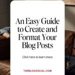 An Easy Guide to Create and Format Your Blog Posts