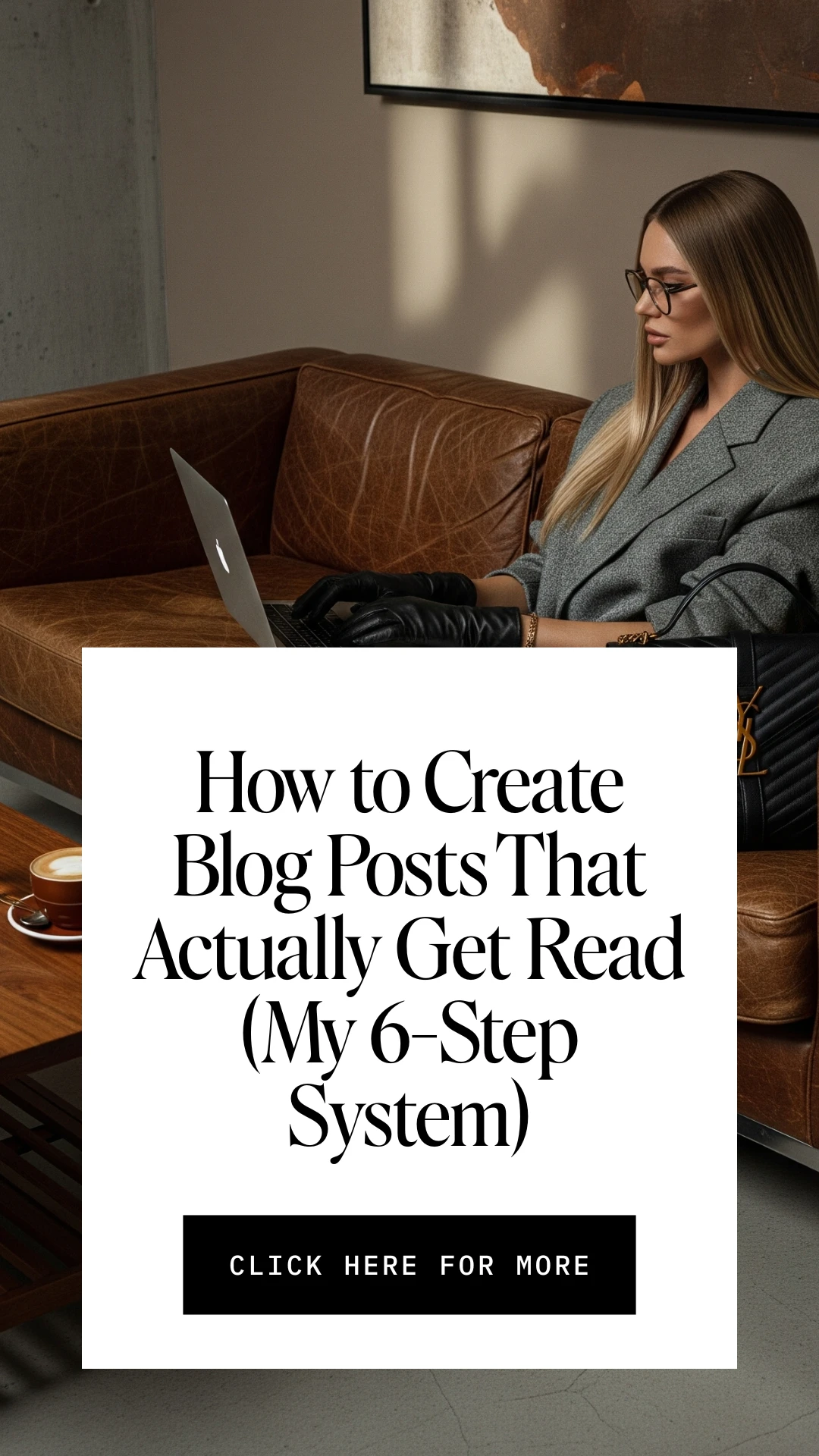 How to Create Blog Posts That Actually Get Read (My 6-Step System)
