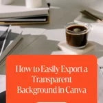 How to Easily Export a Transparent Background in Canva 1 How to Easily Export a Transparent Background in Canva