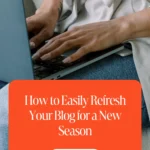 How to Easily Refresh Your Blog for a New Season