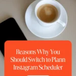 Reasons Why You Should Switch to Plann Instagram Scheduler 1 Reasons Why You Should Switch to Plann Instagram Scheduler