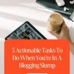 5 Actionable Tasks To Do When You’re In A Blogging Slump 1 5 Actionable Tasks To Do When You’re In A Blogging Slump