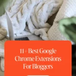 11+ Best Google Chrome Extensions For Bloggers