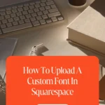 How To Upload A Custom Font In Squarespace