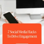 7 Social Media Hacks To Drive Engagement