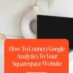 How To Connect Google Analytics To Your Squarespace Website 1 How To Connect Google Analytics To Your Squarespace Website