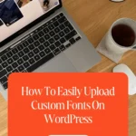 How To Easily Upload Custom Fonts On WordPress 1 How To Easily Upload Custom Fonts On WordPress