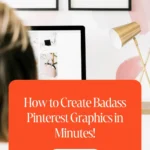 How to Create Badass Pinterest Graphics in Minutes!