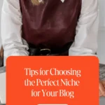 Tips for Choosing the Perfect Niche for Your Blog 1 Tips for Choosing the Perfect Niche for Your Blog