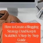 How to Create a Blogging Strategy (And Keep it Scalable): A Step-by-Step Guide 1 How to Create a Blogging Strategy (And Keep it Scalable) A Step-by-Step Guide