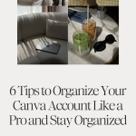 6 Tips to Organize Your Canva Account Like a Pro and Stay Organized