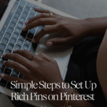 Simple Steps to Set Up Rich Pins on Pinterest to Drive More Traffic