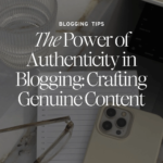 The Power of Authenticity in Blogging_ Crafting Genuine Content