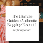 The Ultimate Guide to Authentic Blogging_ Essential Tips for Beginners