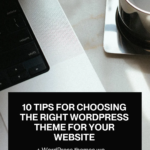 10 Tips for Choosing the Right WordPress Theme for Your Website