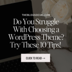 Do You Struggle With Choosing a WordPress Theme - Try These 10 Tips
