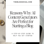 Reasons Why AI Content Generators Are Perfect for Starting a Blog