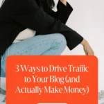 3 Ways to Drive Traffic to Your Blog (and Actually Make Money) 1 3 Ways to Drive Traffic to Your Blog (and Actually Make Money)
