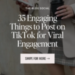 35 Engaging Things to Post on TikTok for Viral Engagement