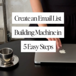 Create an Email List Building Machine in 5 Easy Steps