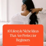 10 Lifestyle Niche Ideas That Are Perfect for Beginners 1 10 Lifestyle Niche Ideas That Are Perfect for Beginners