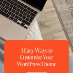 3 Easy Ways to Customise Your WordPress Theme