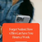Forget Notion: How xTiles Can Save You Hours a Week
