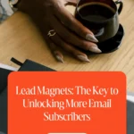 Lead Magnets: The Key to Unlocking More Email Subscribers 1 Lead Magnets: The Key to Unlocking More Email Subscribers