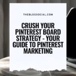 Crush Your Pinterest Board Strategy - Your Guide to Pinterest Marketing