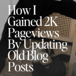 How I Gained 2K Pageviews By Updating Old Blog Posts