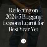 Reflecting on 2024_ 5 Blogging Lessons Learnt for Best Year Yet