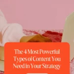The 4 Most Powerful Types of Content You Need in Your Strategy