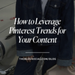 How to Leverage Pinterest Trends for Your Content