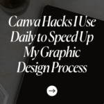Canva Hacks I Use Daily to Speed Up My Graphic Design Process