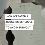 How I Created a Blogging Schedule That Helped Me Avoid Burnout