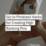 My Go-To Pinterest Hacks for Creating High-Ranking, Click-Worthy Pins