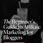 The Beginner's Guide to Affiliate Marketing for Bloggers