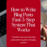 How to Write Blog Posts Fast_ 5-Step System That Works