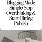 Blogging Made Simple_ Stop Overthinking & Start Hitting Publish