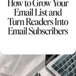 How to Grow Your Email List and Turn Readers Into Email Subscribers