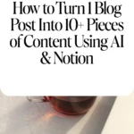 How to Turn 1 Blog Post Into 10+ Pieces of Content Using AI & Notion