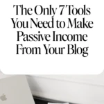 The Only 7 Tools You Need to Make Passive Income From Your Blog