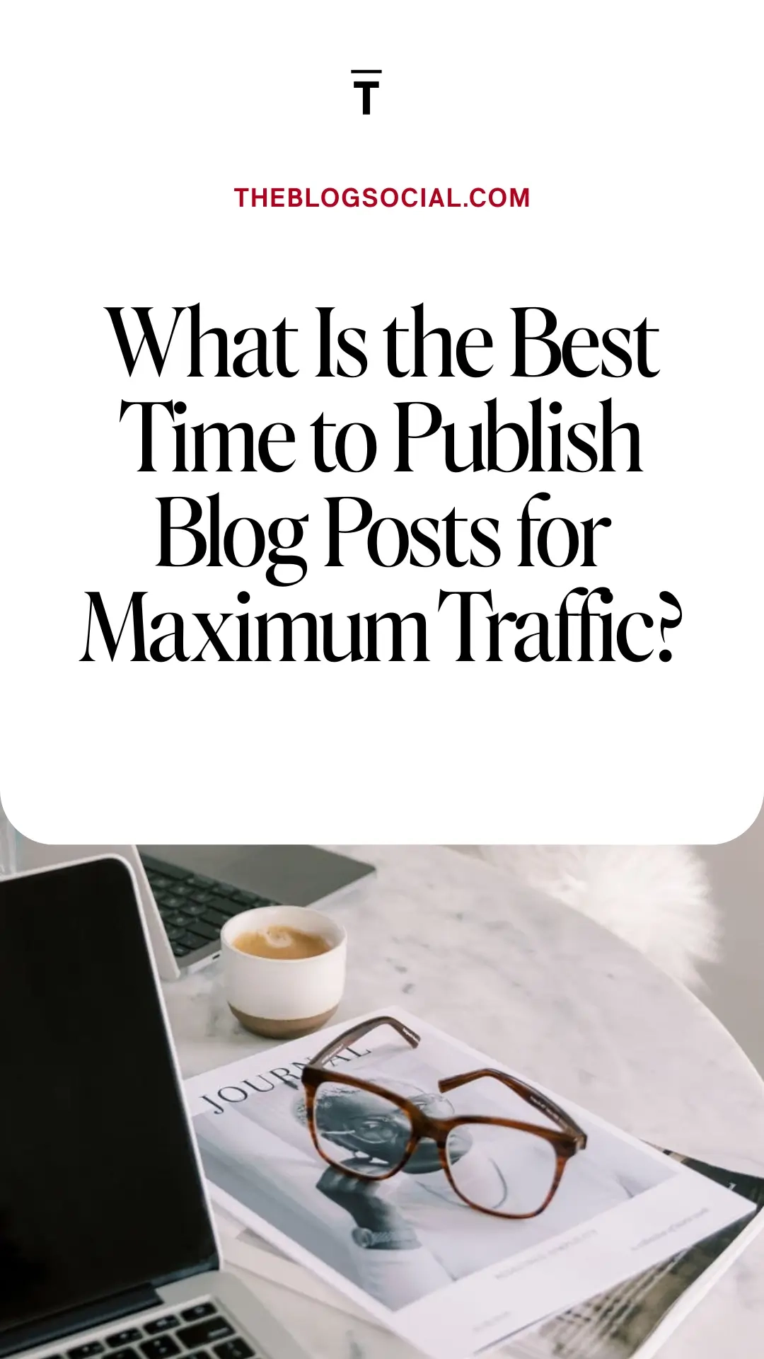 What Is the Best Time to Publish Blog Posts for Maximum Traffic