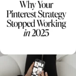 Why Your Pinterest Strategy Stopped Working in 2025