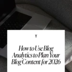 How to Use Blog Analytics to Plan Your Blog Content for 2026