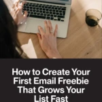 How to Create Your First Email Freebie That Grows Your List Fast