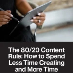 The 80_20 Content Rule_ How to Spend Less Time Creating and More Time Growing