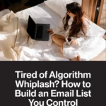Tired of Algorithm Whiplash How to Build an Email List You Control